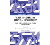 Trust in Generative Artificial Intelligence: Human-Robot Interaction and Ethical Considerations (Routledge Studies in Trust Research)