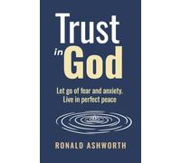 Trust in God: Let go of fear and anxiety, live in perfect peace