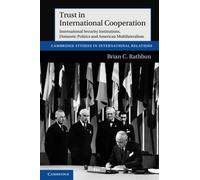 Trust in International Cooperation: International Security Institutions, Domestic Politics and American Multilateralism: 121 (Cambridge Studies in International Relations, Series Number 121)