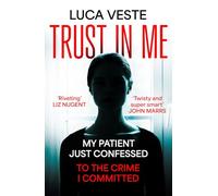 Trust In Me: My patient just confessed - to the crime I committed ...