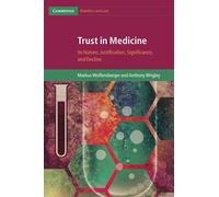 Trust in Medicine: Its Nature, Justification, Significance, and Decline (Cambridge Bioethics and Law)