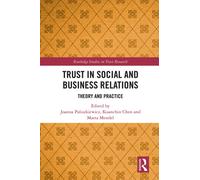 Trust in Social and Business Relations: Theory and Practice (Routledge Studies in Trust Research)