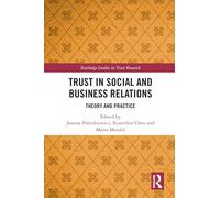Trust in Social and Business Relations: Theory and Practice (Routledge Studies in Trust Research)