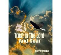 Trust In The Lord And Soar Prayer Journal: 8x10" 120 Pg Worksheet Checklist Sermon Prayer Notes