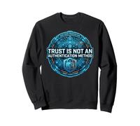 Trust Is Not an Authentication Method - Cybersecurity Humor Sweatshirt