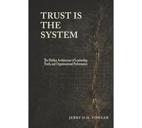 Trust Is the System: The Hidden Architecture of Leadership, Truth, and Organizational Performance