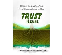 TRUST ISSUES: Honest Help When You Feel Disappointed in God