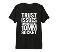 Trust Issues Started with A 10MM Socket Car Guy Car Mechanic Premium T-Shirt
