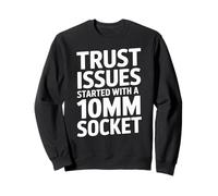 Trust Issues Started With A 10MM Socket Car Guy Mechanic Sweatshirt