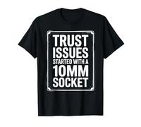 Trust Issues Started with A 10MM Socket Car Guy Mechanic T-Shirt