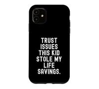 Trust Issues This Kid Stole My Life Savings Funny Case for iPhone 11