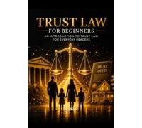 TRUST LAW FOR BEGINNERS: A CLEAR GUIDE TO TRUSTS, DUTIES, AND RESPONSIBILITIES