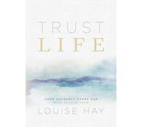 Trust Life: Love Yourself Every Day with Wisdom from Louise Hay
