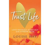 Trust Life: Love Yourself Every Day with Wisdom from Louise Hay