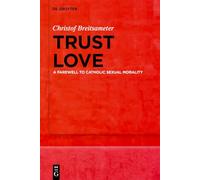 Trust Love: A Farewell to Catholic Sexual Morality