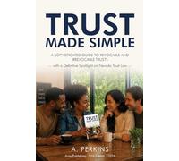 Trust Made Simple: A Sophisticated Guide to Revocable and Irrevocable Trusts - with a Definitive Spotlight on Nevada Trust Law (The Complete Estate & Property Planning Series)