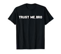 Trust me, bro. humorous phrase T-Shirt