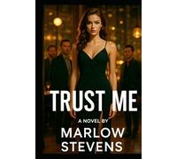 TRUST ME: High-voltage thriller about power, desire, and the machinery behind the headlines. (Marlow Stevens Book Series)