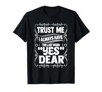 Trust Me I Always Have The Last Word, yes Dear. Wife Jokes T-Shirt
