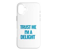 Trust Me I am a Delight Motivational Quote Case for iPhone 16 Plus