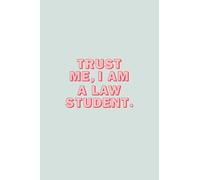 Trust me, I am a Law Student: 6x9 Journal/notebook with funny and inspiring quotes, gift for law students, law school graduates, lawyers and future lawyers