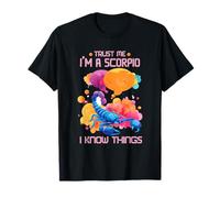 Trust me, I am a Scorpio, I Know Things T-Shirt