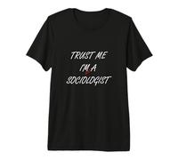 Trust Me I Am Almost A Sociologist Premium T-Shirt