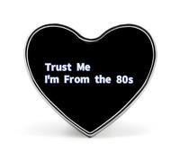 Trust Me I Am From The 80s Custom Brooch Pin Heart Lapel Pins Tie Suit Dress Accessories for Men Women Wedding Birthday