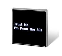 Trust Me I Am From The 80s Custom Lapel Pins Square Brooch Tie Suit Dress Accessories for Men Women Wedding Birthday