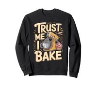 Trust Me I Bake Baking Baker Cake Sweatshirt