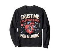Trust Me I Fix Broken Hearts for a Living Cardiologist Sweatshirt