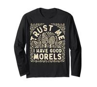 Trust Me I Have Good Morels Funny Mushroom Foraging Long Sleeve T-Shirt