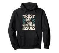Trust Me I Have Microbial Issues Microbiologist Pullover Hoodie