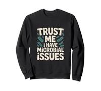 Trust Me I Have Microbial Issues Microbiologist Sweatshirt