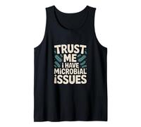 Trust Me I Have Microbial Issues Microbiologist Tank Top