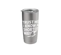Trust Me I Know A Shorter Way Hiker Trail Vibes |- Stainless Steel Insulated Tumbler