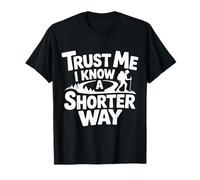 Trust Me I Know A Shorter Way Hiker Trail Vibes |- T-Shirt