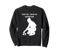 Trust me, I know my mushrooms Gardener Sweatshirt