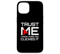 Trust Me I Know When You Clicked It IT Security Humor Case for iPhone 13