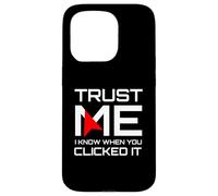 Trust Me I Know When You Clicked It IT Security Humor Case for iPhone 15 Pro