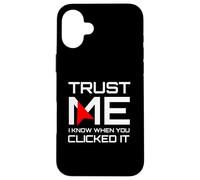 Trust Me I Know When You Clicked It IT Security Humor Case for iPhone 16 Plus
