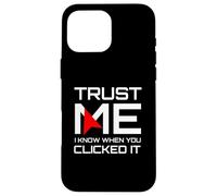 Trust Me I Know When You Clicked It IT Security Humor Case for iPhone 16 Pro Max