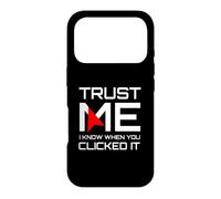 Trust Me I Know When You Clicked It IT Security Humor Case for iPhone 17 Pro