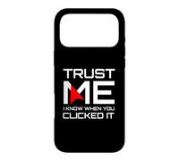 Trust Me I Know When You Clicked It IT Security Humor Case for iPhone 17 Pro Max