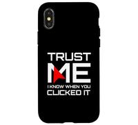 Trust Me I Know When You Clicked It IT Security Humor Case for iPhone X/XS