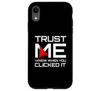 Trust Me I Know When You Clicked It IT Security Humor Case for iPhone XR