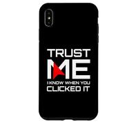 Trust Me I Know When You Clicked It IT Security Humor Case for iPhone XS Max
