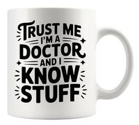 Trust Me I m A Doctor And Know Stuff Gifts Dr | Ceramic Coffee Mug | 11 OZ