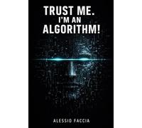 Trust Me. I’m an Algorithm!