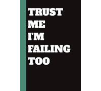 Trust Me, I’m Failing Too - Funny School Notebook for Students: For when solidarity is the only self-care. A hilarious gift for your struggling friends.